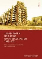 bokomslag Jugoslawien Und Seine Nachfolgestaaten 1943-2011: Eine Ungewohnliche Geschichte Des Gewohnlichen