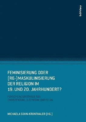 Feminisierung oder (Re-)Maskulinisierung der Religion im 19. und 20. Jahrhundert?