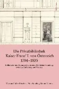 Thomas Huber-Frischeis, Nina Knieling - Die Privatbibliothek Kaiser Franz I. Von Österreich 1784-1835: Geschichte Der Familien-Fideikommissbibliothek / Bibliotheks- Und Kulturgeschichte Eine, Inbunden. Tillgänglighet: Kommande