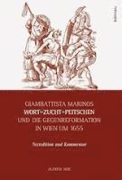 Alfred Noe - Giambattista Marinos Wort-Zucht-Peitschen Und Die Gegenreformation in Wien Um 1655: Textedition Und Kommentar, Inbunden