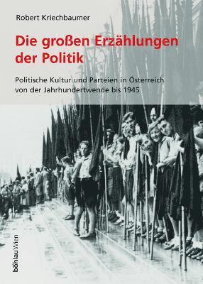 Robert Kriechbaumer, Univ.-Prof. Mag. Dr. Robert Kriechbaumer - Die großen Erzählungen der Politik, Inbunden