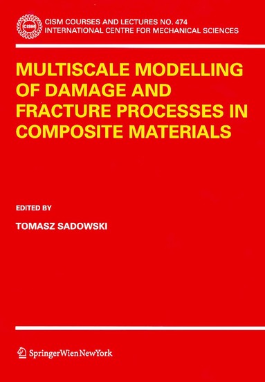 Tomasz Sadowski - Multiscale Modelling of Damage and Fracture Processes in Composite Materials, Häftad