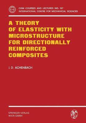 J.D. Achenbach, J. D. Achenbach - Theory of Elasticity with Microstructure for Directionally Reinforced Composites, Häftad