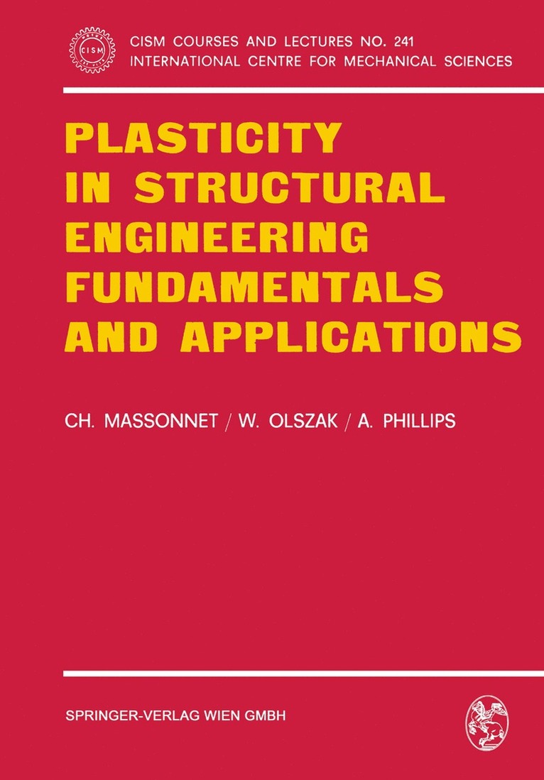 Ch. Massonnet, W. Olszak, A. Phillips, Ch Massonnet - Plasticity in Structural Engineering, Fundamentals and Applications, Häftad