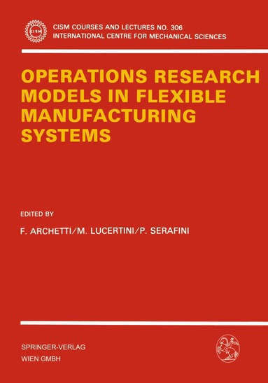 F. Archetti, M. Lucertini, P. Serafini - Operations Research Models in Flexible Manufacturing Systems, Häftad