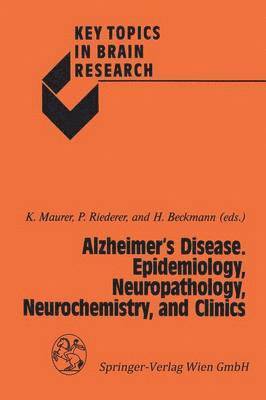 Konrad Maurer, Peter Riederer, Helmut Beckmann - Alzheimer’s Disease. Epidemiology, Neuropathology, Neurochemistry, and Clinics, Häftad