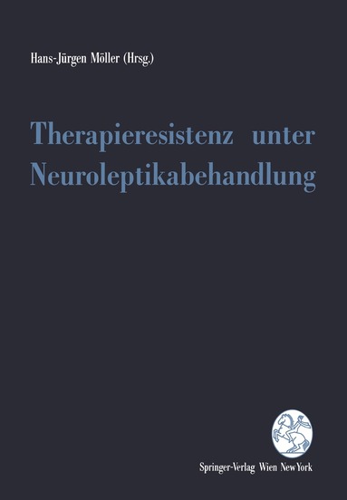 Hans-Jürgen Möller - Therapieresistenz unter Neuroleptikabehandlung, Häftad