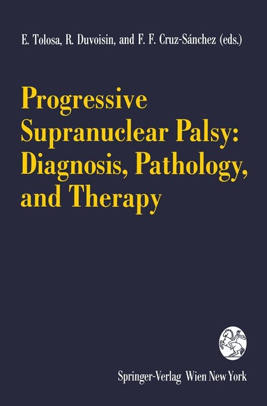 E. Tolosa, R. Duvoisin, F.F. Cruz-Sanchez - Progressive Supranuclear Palsy: Diagnosis, Pathology, and Therapy, Häftad