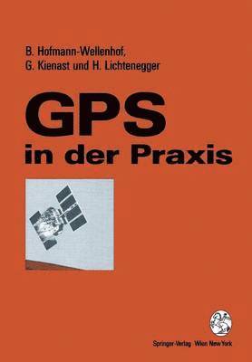 Bernhard Hofmann-Wellenhof, Gerhard Kienast, Herbert Lichtenegger - GPS in der Praxis, Häftad