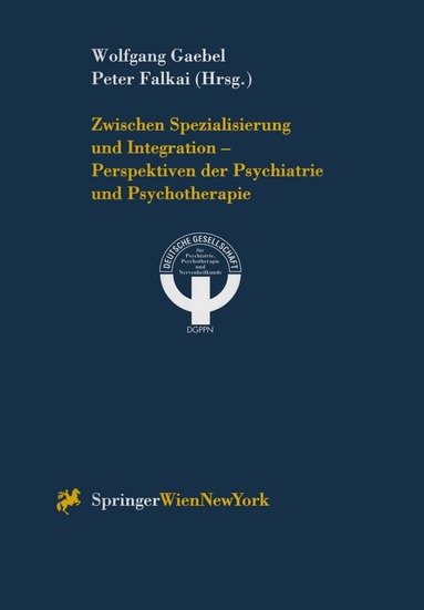 Wolfgang Gaebel, Peter Falkai - Zwischen Spezialisierung und Integration — Perspektiven der Psychiatrie und Psychotherapie, Häftad