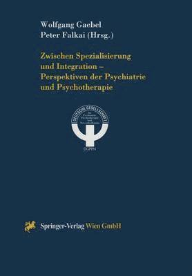 bokomslag Zwischen Spezialisierung und Integration  Perspektiven der Psychiatrie und Psychotherapie