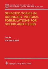 bokomslag Selected Topics in Boundary Integral Formulations for Solids and Fluids