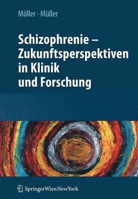 Schizophrenie - Zukunftsperspektiven in Klinik und Forschung 1