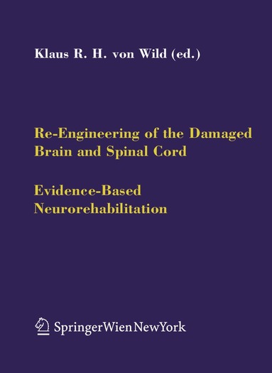 Klaus R.H. Wild - Re-Engineering of the Damaged Brain and Spinal Cord, Häftad