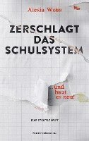 Zerschlagt das Schulsystem ... und baut es neu! 1