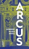 Norbert Maria Kröll - Arcus, Inbunden