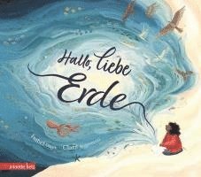 Hallo, liebe Erde - Eine wunderschöne Liebeserklärung an unseren vielfältigen Planeten
