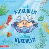 bokomslag Auch Muscheln wollen kuscheln - Ein humorvoll gereimtes Bilderbuch ab 4 Jahren