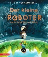 Joe Todd-Stanton - Der kleine Roboter und der lange Weg nach Hause, Inbunden