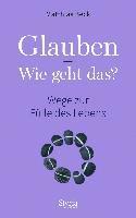 Matthias Beck - Glauben - Wie geht das?, Inbunden