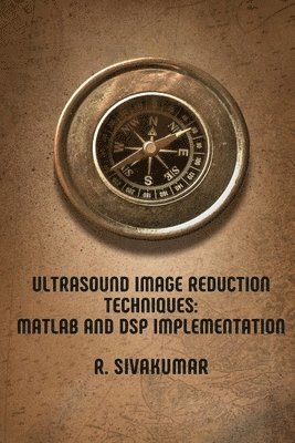 R Sivakumar, R. Sivakumar, R. SIVAKUMAR - Ultrasound Image Reduction Techniques, Häftad