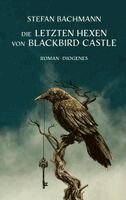 Stefan Bachmann - Die letzten Hexen von Blackbird Castle, Inbunden