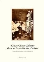 Klaus Cäsar Zehrer - Das schreckliche Zebra, Inbunden