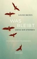 Louise Brown - Was bleibt, wenn wir sterben, Inbunden