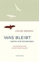 Louise Brown - Was bleibt, wenn wir schreiben, Inbunden