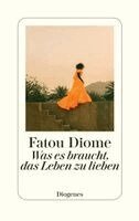 Fatou Diome - Was es braucht, das Leben zu lieben, Inbunden