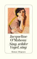Jacqueline O'Mahony - Sing, wilder Vogel, sing, Inbunden