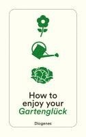 bokomslag How to enjoy your Gartenglück
