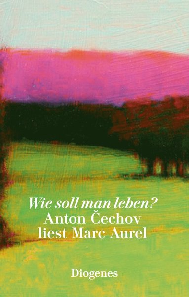 Anton Cechov, Marc Aurel - Wie soll man leben?, Inbunden