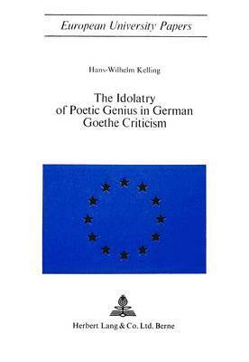 Hans-Wilhelm Kelling - Idolatry of Poetic Genius in German Goethe Criticism, Häftad