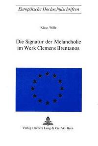 bokomslag Die Signatur Der Melancholie Im Werk Clemens Brentanos