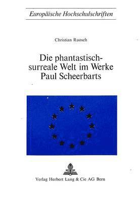 Die Phantastisch-Surreale Welt Im Werke Paul Scheerbarts 1