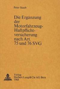 bokomslag Die Ergaenzung Der Motorfahrzeug-Haftpflichtversicherung Nach Art. 75 Und 76 Svg