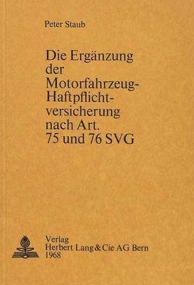 Die Ergaenzung Der Motorfahrzeug-Haftpflichtversicherung Nach Art. 75 Und 76 Svg 1