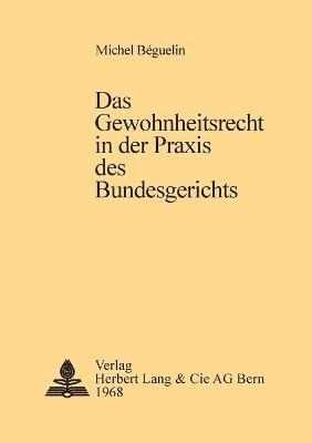 Michel Béguelin - Gewohnheitsrecht in der Praxis des Bundesgerichts, Häftad