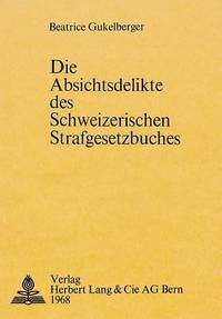 bokomslag Die Absichtsdelikte Des Schweizerischen Strafgesetzbuches
