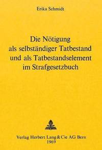 bokomslag Die Noetigung ALS Selbstaendiger Tatbestand Und ALS Tatbestandselement Im Strafgesetzbuch