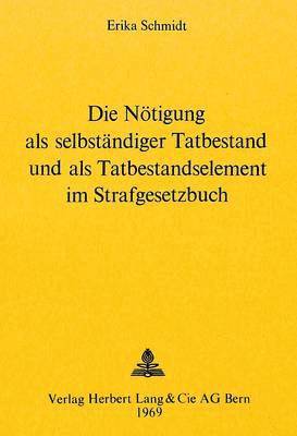 bokomslag Die Noetigung ALS Selbstaendiger Tatbestand Und ALS Tatbestandselement Im Strafgesetzbuch