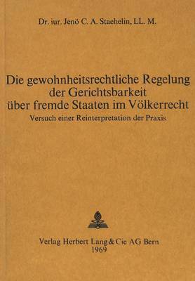 Die Gewohnheitsrechtliche Regelung Der Gerichtsbarkeit Ueber Fremde Staaten Im Voelkerrecht 1