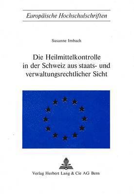 Die Heilmittelkontrolle in Der Schweiz Aus Staats- Und Verwaltungsrechtlicher Sicht 1