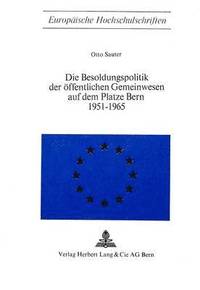 bokomslag Die Besoldungspolitik Der Oeffentlichen Gemeinwesen Auf Dem Platze Bern 1951 - 1965