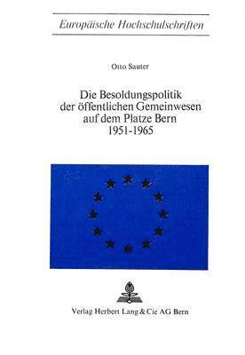 bokomslag Die Besoldungspolitik Der Oeffentlichen Gemeinwesen Auf Dem Platze Bern 1951 - 1965