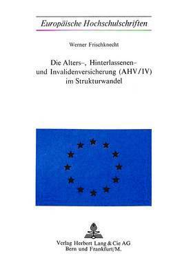 Die Alters-, Hinterlassenen- Und Invalidenversicherung (Ahv/IV) Im Strukturwandel 1