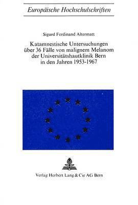 Katamnestische Untersuchungen Ueber 36 Faelle Von Malignem Melanom Der Universitaetshautklinik Bern in Den Jahren 1953-1967 1