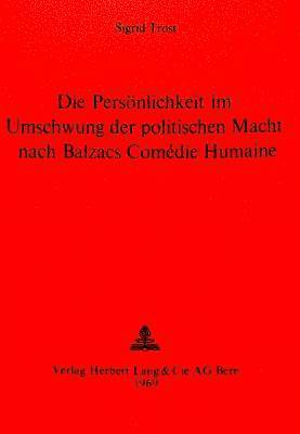 bokomslag Die Persoenlichkeit Im Umschwung Der Politischen Macht Nach Balzacs Comdie Humaine