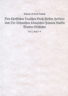 Des Christlichen Teutschen Gross-Fuersten Herkules Und Der Boehmischen Koeniglichen Fraeulein Valiska Wunder-Geschichte 1